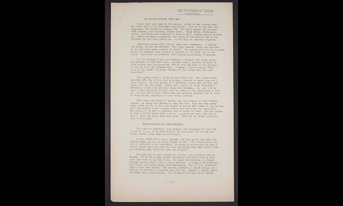 This is a page from a report made by Yankiel Wiernik (1889-1972), a Jew who was sent to Treblinka from the Warsaw Ghetto. When he arrived in Treblinka, he was selected for work rather than being murdered in the gas chambers, and lived in the camp for nearly a year before escaping during the camp uprising on 2 August 1943. This document was submitted to the courts in Nuremberg on the 6 December 1945. In the report, Wiernik details his arrival to Treblinka and his life in the camp.