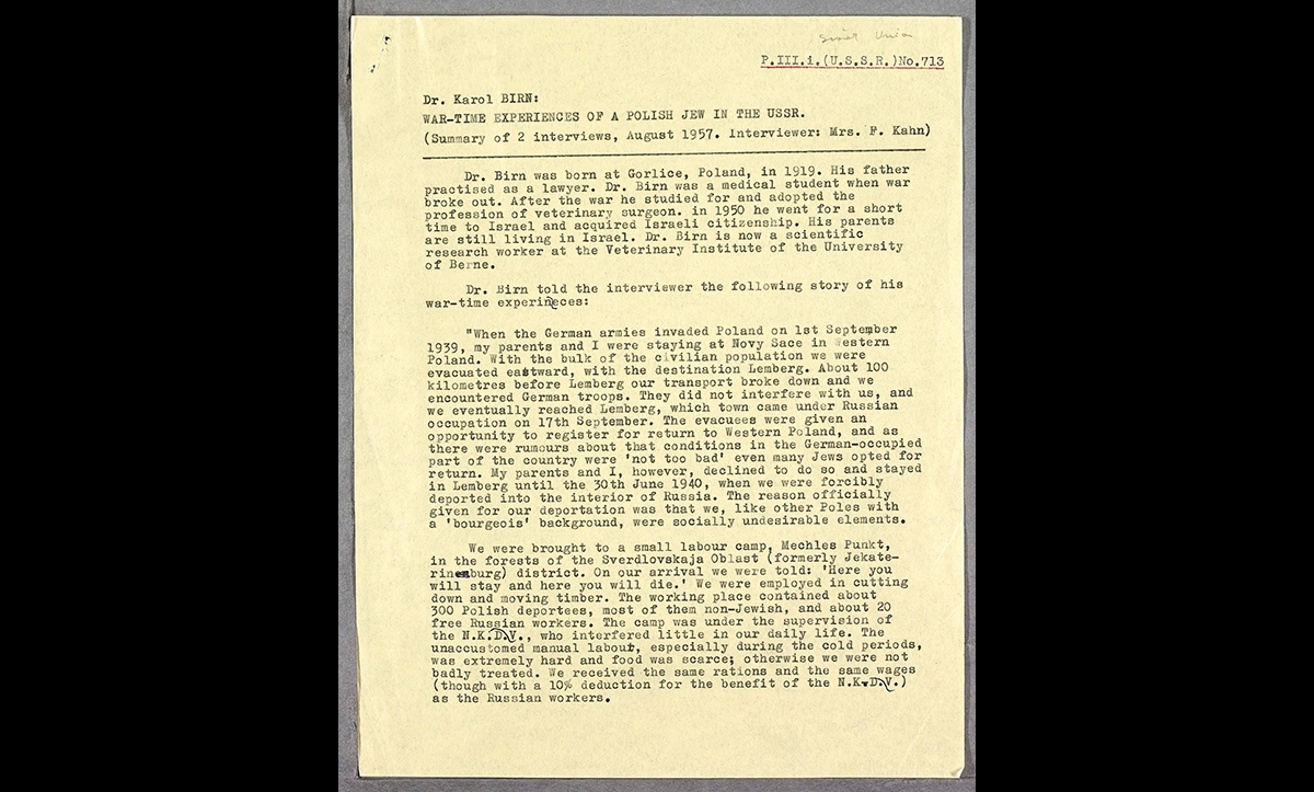 This is an excerpt of the testimony of Dr Karol Birn. He was a Polish Jew who was evacuated to Lwów (now Lviv), a city under Soviet occupation, at the start of the war alongside his parents. They were then deported eastwards to a Soviet labour camp in the Ural Mountains in 1940. Although he recalls that the official reason given was the family’s bourgeois background, it is likely that it was because they had refused Soviet citizenship, as they were deported in June 1940. In this document he describes the conditions in the labour camp, and his experiences after the Soviet-Polish amnesty in transit and Kazakhstan. 
